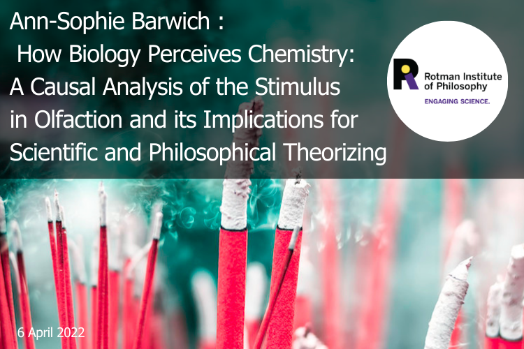 Poster - Speaker: Ann-Sophie Barwich, Indiana University Bloomington Title: How Biology Perceives Chemistry: A Causal Analysis of the Stimulus in Olfaction and its Implications for Scientific and Philosophical Theorizing