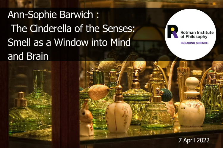 Poster - Speaker: Ann-Sophie Barwich, Indiana University Bloomington Title: The Cinderella of the Senses: Smell as a Window into Mind and Brain