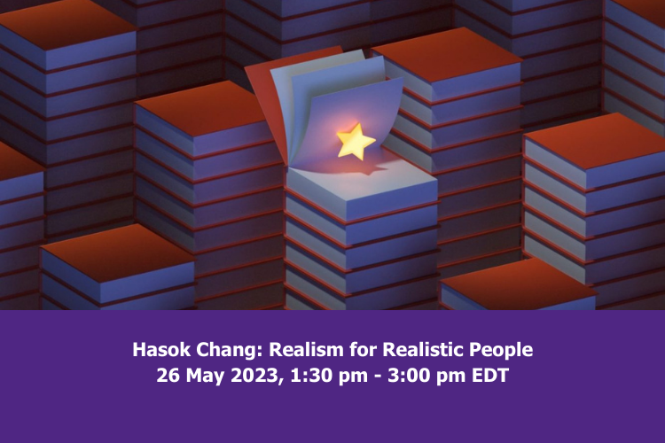 Poster - Speaker: Hasok Chang, University of Cambridge Title: Realism for Realistic People