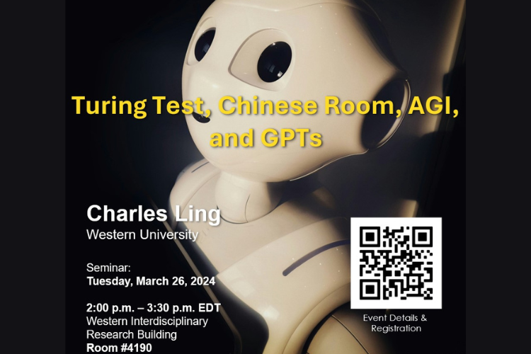 Poster - Speaker: Charles Ling, Western University Title: Turing Test, Chinese Room, AGI, and GPTs