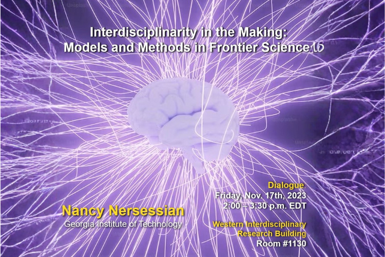 Poster - Speaker: Nancy Nersessian, Georgia Institute of Technology Title: Interdisciplinarity in the Making: Models and Methods in Frontier Science
