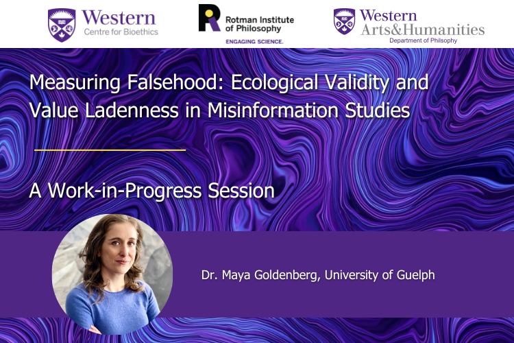 Poster - Event Type: Workshop Title: Maya Goldenberg: Measuring Falsehood: Ecological Validity and Value Ladenness in Misinformation Studies